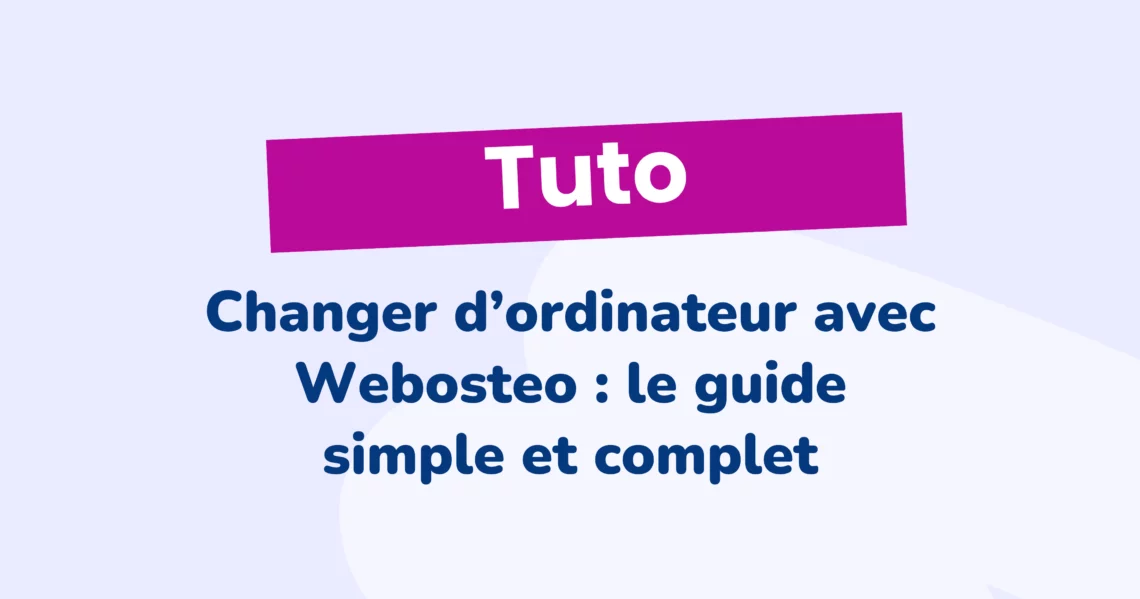 Changer-d_ordinateur-avec-Webosteo-le-guide-simple-et-complet